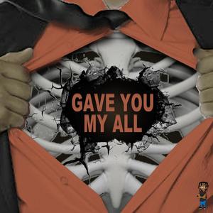 Gave you my all (feat. Gabrielle De'vontrea) (Explicit)