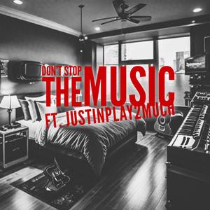 Don't Stop the Music (feat. JustinPlay2Much)