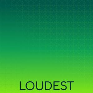 Loudest