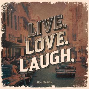 Live. Love. Laugh. (Explicit)