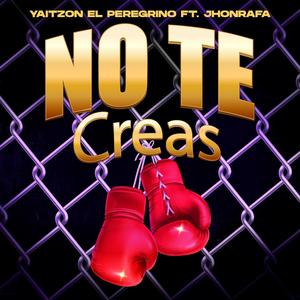 No Te Creas (feat. JhonRafa) [Explicit]