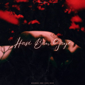 Hasi Ban Gaye II (Slowed)