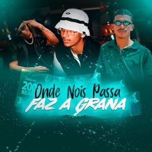 Onde Nois Passa Faz a Grana