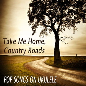 Take Me Home, Country Roads - Pop Songs on Ukulele