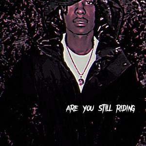 ARE U STILL RIDING (Explicit)