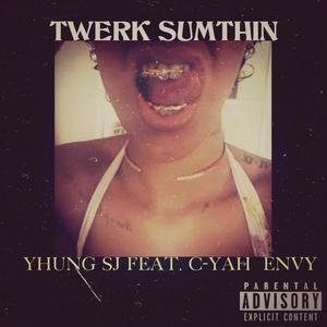 Twerk SumThin (feat. C-Yah Envy) [Explicit]