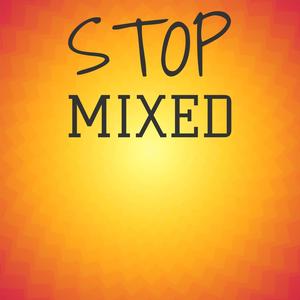 Stop Mixed