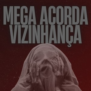 MEGA ACORDA VIZINHANÇA (Explicit)