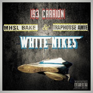 White Nikes (feat. MHSL_Bake & Traphouse Amie) [Explicit]