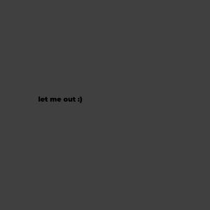 let me out :) (Explicit)