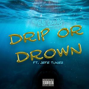 Drip or Drown (feat. Jefe Tunez) (Explicit)
