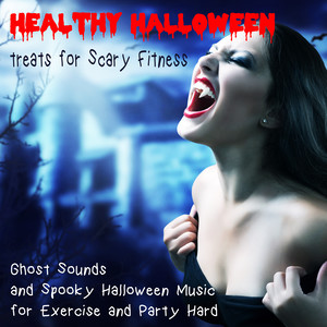 Healthy Halloween Treats for Scary Fitness: Ghost Sounds and Spooky Halloween Music for Exercise and Party Hard