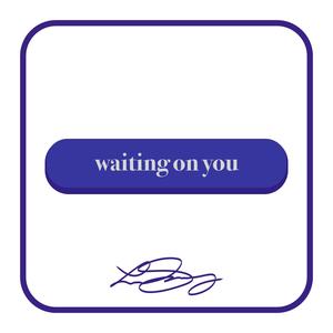 Waiting On You