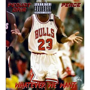 Whatever We Want (feat. Pequot Daim) [Explicit]