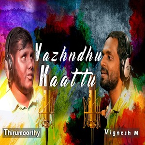 Vazhndhu Kaattu (feat. Thirumoorthy)