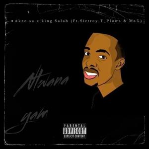 Ntwana yam (feat. King salah, Sirtroy, T_Plows & Ma%) (Explicit)