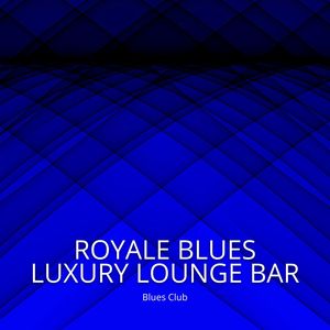 Royale Blues: Luxury Lounge Bar Music