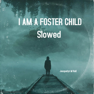 I Am a Foster Child (Slowed)