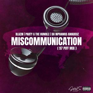 Miscommunication (feat. Blazin, Party G The Humble & Da Inphamus Amadeuz) [97 Piff Mix] [Explicit]