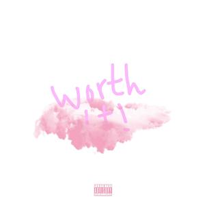worth it (Explicit)