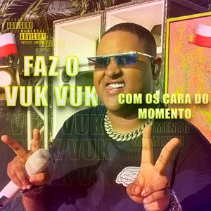 FAZ UM VUK VUK COM OS CARAS DO MOMENTO (Explicit)