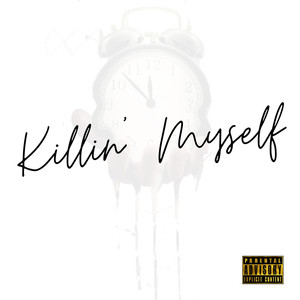 Killin' myself (Explicit)