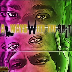 Always With The Sh!t (Explicit)