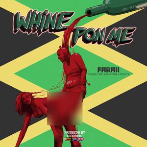 Whine Pon Me (feat. Mc Kampton, Reignoriginal & Polite)