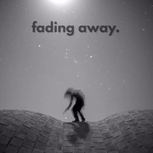 Fading Away