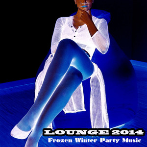 Lounge Frozen Winter Party Music 2014 - Chill Lounge Sexy Songs, Cocktail Background Music Bar Café