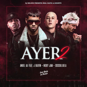 Ayer 2(feat. Dj Nelson, J Balvin, Nicky Jam, Cosculluela) (Explicit)