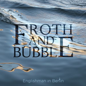 Froth and Bubble