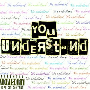 You understand (Explicit)
