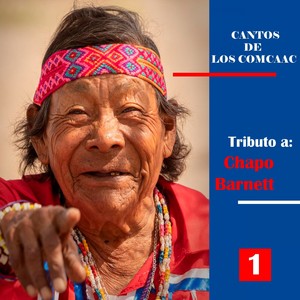 Cantos de los Comcaac - Tributo a Chapo Barnett 1