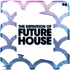 The Definition Of Future House, Vol. 6