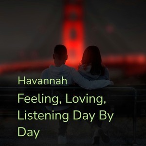 Feeling, Loving, Listening Day by Day