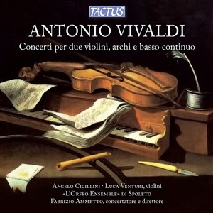 VIVALDI, A.: Concertos for 2 Violins, RV 513, 520, 521, 526, 528, 764, 765 (Cicillini, Venturi, L'Orfeo Ensemble, Ammetto)