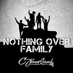 Nothing Over Family