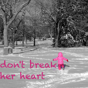 Don't Break Her Heart