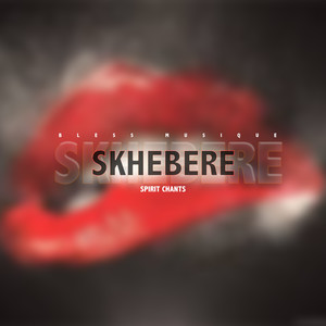 Skhebere (Spirit Chants) (Explicit)