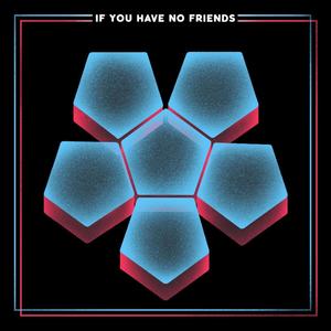 If You Have No Friends (Explicit)