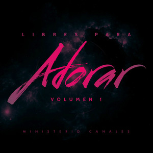 Libres Para Adorar, Vol. 1, Ministerio Canales