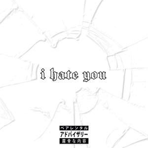 i hate you (Explicit)