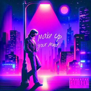 Make Up Your Mind (Explicit)