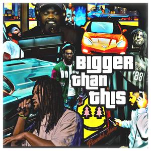 Bigger Than This (feat. Von Alexander & Smokey Jonez) (Explicit)