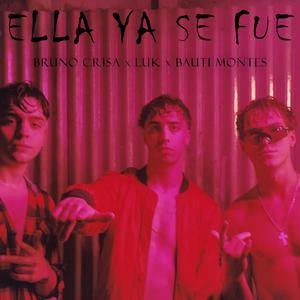 Ella Ya Se Fue (feat. Bauti Montes & LUK)