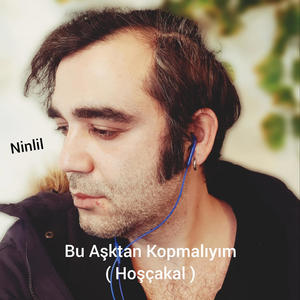 Ninlil - Bu Aşktan Kopmalıyım (Hoşçakal)