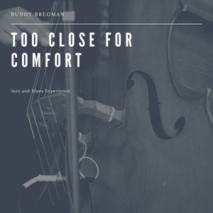 Too Close for Comfort (Jazz and Blues Experience)