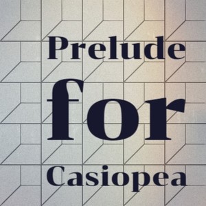 Prelude for Casiopea