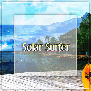 Solar Surfer – Chillout Lounge, Ibiza Island, Balearic Chill Out, Beach Vibes